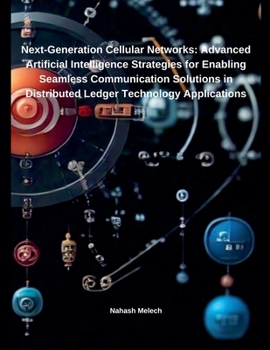 Paperback Next-Generation Cellular Networks: Advanced Artificial Intelligence Strategies for Enabling Seamless Communication Solutions in Distributed Ledger Tec Book