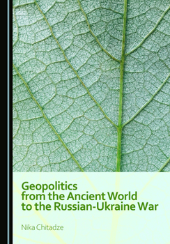 Geopolitics from the Ancient World to the Russian-Ukraine War