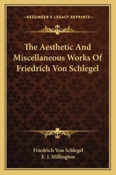 Paperback The Aesthetic And Miscellaneous Works Of Friedrich Von Schlegel Book