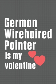 German Wirehaired Pointer is my valentine: For German Wirehaired Pointer Dog Fans