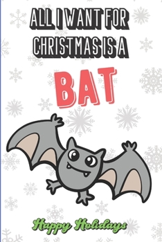 Paperback All I Want For Christmas Is A Bat: Silly and Fun Christmas Holiday Style Lined Notebook for Drawing, Sketching and Writing Down Notes. Xmas Inspired N Book