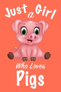 Just A Girl Who Loves Pigs :Journal for girls, funny gift for girls