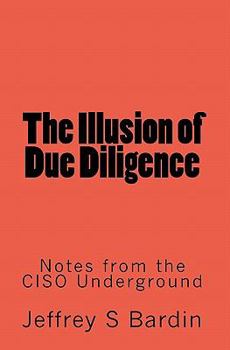 Paperback The Illusion of Due Diligence: Notes from the CISO Underground Book