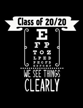 Class Of 2020 We See Things Clearly: Class of 2020 Notebook - Blank College Ruled Line Paper Composition Notebook | 2020 Graduation Gifts