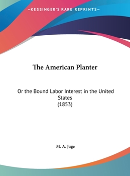 Hardcover The American Planter: Or the Bound Labor Interest in the United States (1853) Book