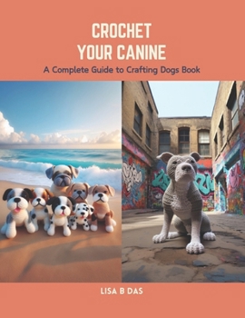 Paperback Crochet Your Canine: A Complete Guide to Crafting Dogs Book
