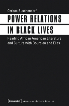 Power Relations in Black Lives: Reading African American Literature and Culture with Bourdieu and Elias