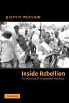 Inside Rebellion: The Politics of Insurgent Violence - Book  of the Cambridge Studies in Comparative Politics
