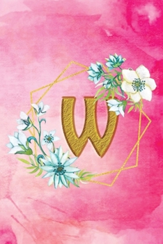 W: Personalized College Ruled Pages Notebook Journal Modern Floral Pink Watercolor & Gold Initial Monogram Letter W - Many Usage Handy Travel Size For Women Teens