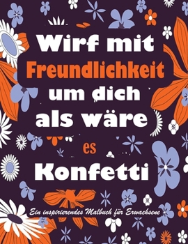 Paperback Wirf mit Freundlichkeit um dich als w?re es Konfetti [German] Book