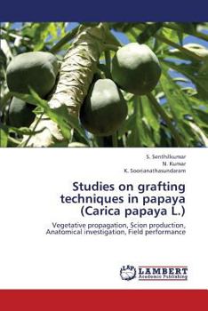 Paperback Studies on Grafting Techniques in Papaya (Carica Papaya L.) Book