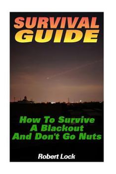 Paperback Survival Guide: How To Survive A Blackout And Don't Go Nuts: (Survival Guide Book, Survival Gear) Book