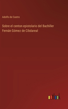 Hardcover Sobre el centon epistolario del Bachiller Fernán Gómez de Cibdareal [Spanish] Book