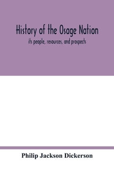 Paperback History of the Osage nation: its people, resources, and prospects. The east reservation to open in the new state Book
