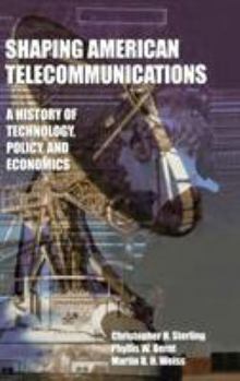 Hardcover Shaping American Telecommunications: A History of Technology, Policy, and Economics Book