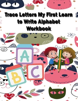 Paperback Trace Letters My First Learn to Write Alphabet Workbook for kids: First Learn and Write Alphabet Book