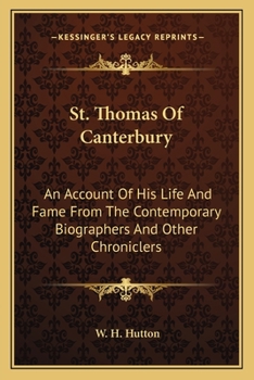 Paperback St. Thomas Of Canterbury: An Account Of His Life And Fame From The Contemporary Biographers And Other Chroniclers Book