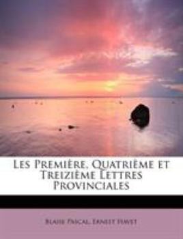 Paperback Les Première, Quatrième et Treizième Lettres Provinciales [French] Book
