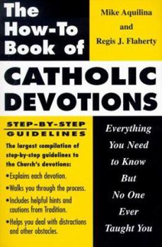 Paperback The How to Book of Catholic Devotions: Everything You Need to Know But No One Ever Taught You Book