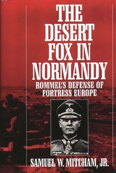 Hardcover The Desert Fox in Normandy: Rommel's Defense of Fortress Europe Book