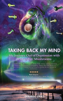 Paperback Taking Back My Mind: My Journey Out of Depression with Psilocybin Mushrooms Book