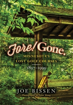 Paperback Fore! Gone: Minnesota's Lost Golf Courses, 1897-1999 Book