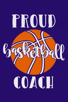 Proud Basketball Coach: Blank Lined Notebook Journal: Gift For Basketball Coach Dad Mom Brother Father Son Husband Grandpa 6x9 | 110 Blank Pages | Plain White Paper | Soft Cover Book