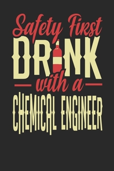 Safety First Drink With A Chemical Engineer: Chemical Engineer Notebook | Chemical Engineer Journal | 110 DOT GRID Paper Pages | 6 x 9 | Handlettering | Logbook
