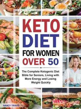 Hardcover Keto Diet for Women over 50: The Complete Ketogenic Diet Bible for Seniors, Living with More Energy and Losing Weight Quickly Book