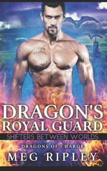 Dragon's Royal Guard - Book #1 of the Shifters Between Worlds
