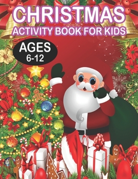 Christmas Activity book For KidsAges 6-12: Fun Children's Christmas Gift or Present for Toddlers & Kids - 50 Beautiful Pages to Color with Santa Claus, Reindeer, Snowmen & More!