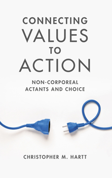 Hardcover Connecting Values to Action: Non-Corporeal Actants and Choice Book