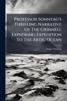 Paperback Professor Sonntag's Thrilling Narrative Of The Grinnell Exploring Expedition To The Artic Ocean Book