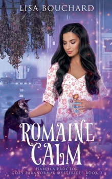 Romaine Calm - Book #3 of the Isabella Proctor Cozy Paranormal Mysteries