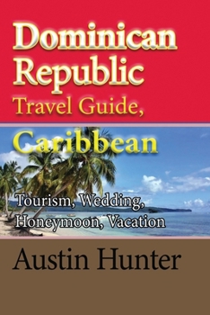 Paperback Dominican Republic Travel Guide, Caribbean: Tourism, Wedding, Honeymoon, Vacation Book