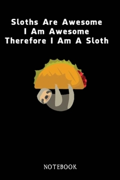 Paperback Sloths Are Awesome - I Am Awesome - Therefore I Am A Sloth: Sloth Notebook Journal - Blank Wide Ruled Paper - Funny Sloth Accessories - Sloth Gifts fo Book