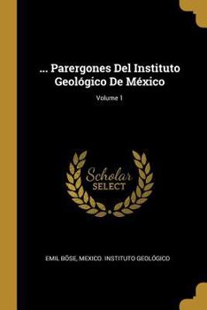 Paperback ... Parergones Del Instituto Geológico De México; Volume 1 [Spanish] Book