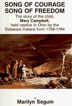 Paperback Song of Courage, Song of Freedom: The Story of the Child, Mary Campbell, Held Captive in Ohio by the Delaware Indians from 1759-1764 Book