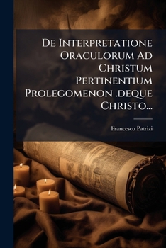 Paperback De Interpretatione Oraculorum Ad Christum Pertinentium Prolegomenon .deque Christo... [Latin] Book