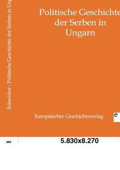 Paperback Politische Geschichte der Serben in Ungarn [German] Book