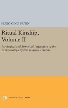 Hardcover Ritual Kinship, Volume II: Ideological and Structural Integration of the Compadrazgo System in Rural Tlaxcala Book