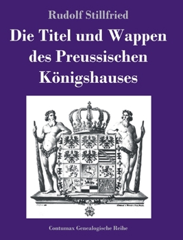 Hardcover Die Titel und Wappen des Preussischen Königshauses [German] Book