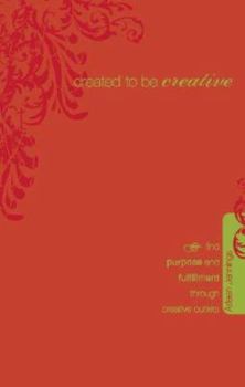 Paperback Created to Be Creative: Find Purpose and Fulfillment Through Creative Outlets Book