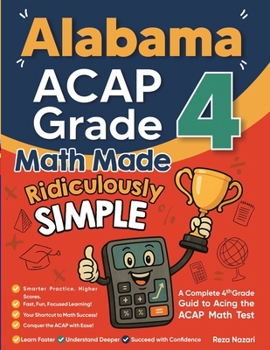 Paperback Alabama ACAP Grade 4 Math Made Ridiculously Simple: A Comprehensive 4th Grade Guide to Acing ACAP Math Book