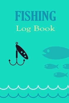 Paperback Fishing log Book: Fishing Journal For Record Fishing Location, Rig, Bait, Fish Species, Weight, Weather, Air Temp, Water Temp, Phase of Book