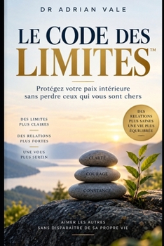 Paperback Le Code Des Limites(tm): Protégez votre paix intérieure sans perdre ceux qui vous sont chers [French] Book