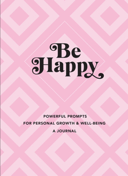 Hardcover Be Happy: A Journal: Powerful Prompts for Personal Growth and Well-Being Book