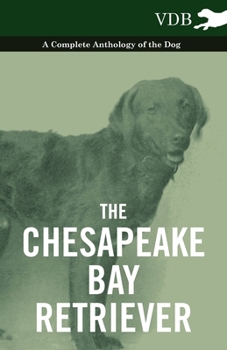 Paperback The Chesapeake Bay Retriever - A Complete Anthology of the Dog - Book