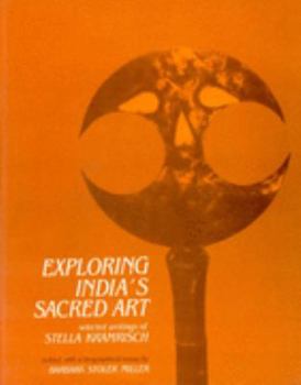 Hardcover Exploring India's Sacred Art: Selected Writings of Stella Kramrisch Ed. & with a biographical Essay Book