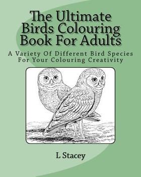 Paperback The Ultimate Birds Colouring Book For Adults: A Variety Of Different Bird Species For Your Colouring Creativity Book